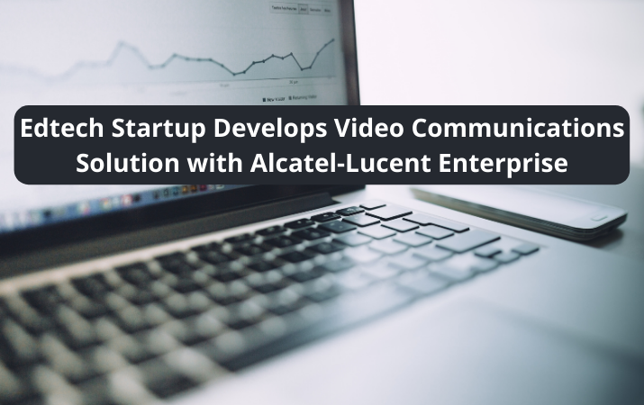 Edtech Startup Develops Video Communications Solution with Alcatel Lucent Enterprise